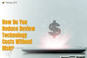 How Do You Reduce Review Technology Costs Without Risk?