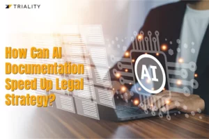 How Can AI Documentation Speed Up Legal Strategy?