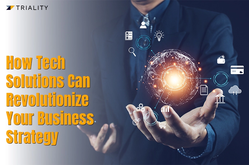 How tech solution can revolutionize your business strategy