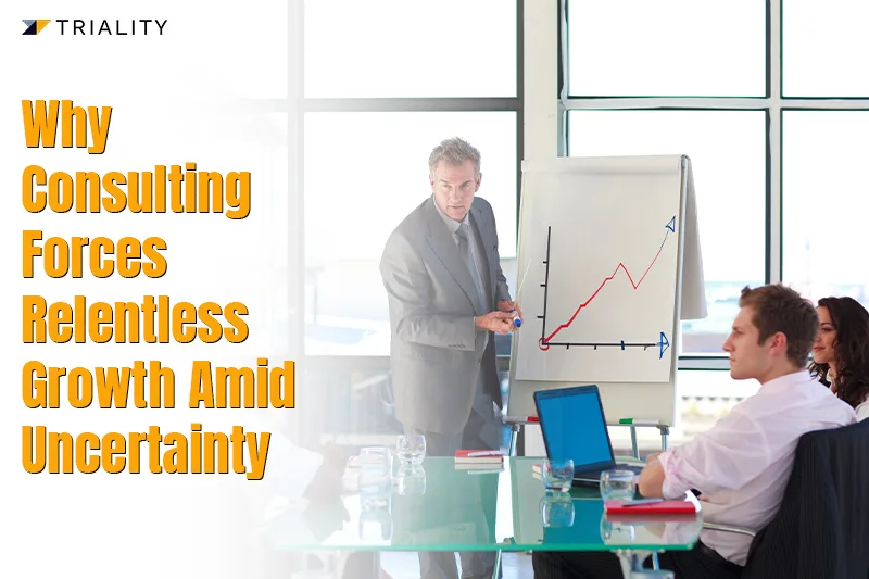 Why Consulting Forces Relentless Growth Amid Uncertainty