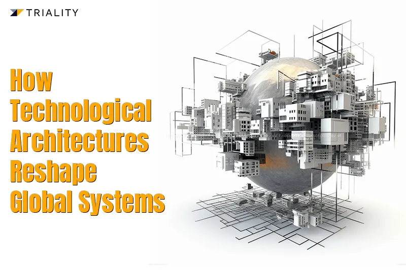 How Technological Architectures Reshape Global Systems