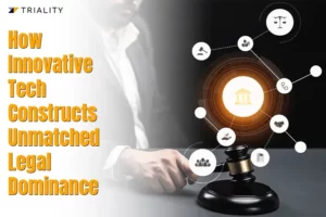 How Innovative Tech Constructs Unmatched Legal Dominance