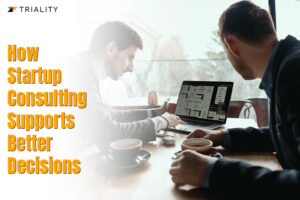 How Startup Consulting Supports Better Decisions
