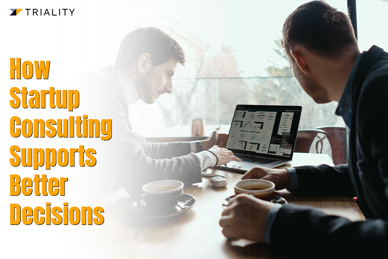 How Startup Consulting Supports Better Decisions